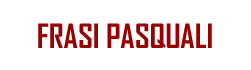 Frasi Pasquali