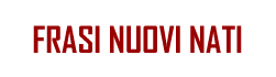 Frasi Nuovi Nati