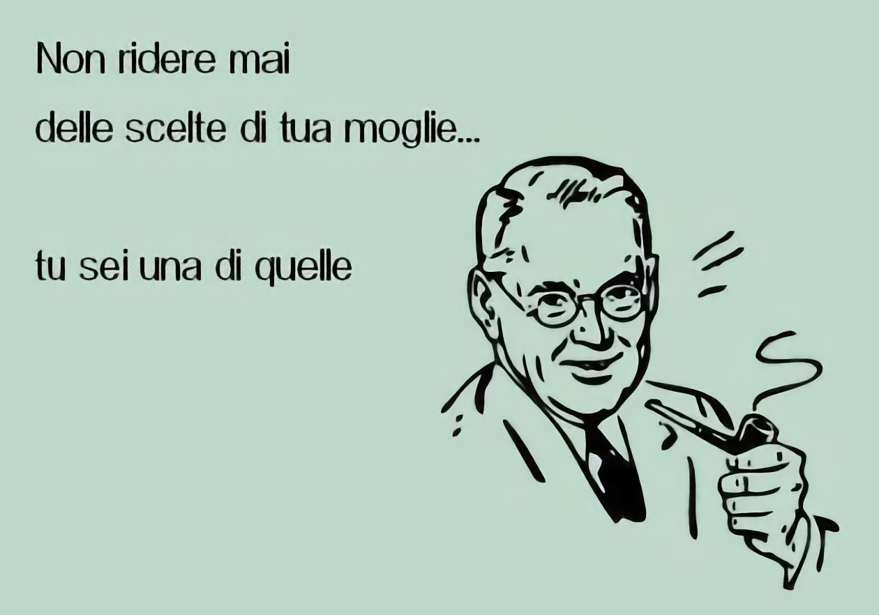 non ridere mai delle scelte d tua moglie