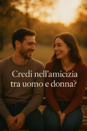 Credi nell'amicizia tra uomo e donna?